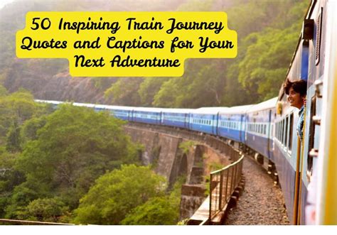 50 Inspiring Train Journey Quotes And Captions For Your Next Adventure