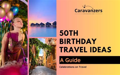 50Th Birthday Travel Ideas You Can Start Planning Right Now