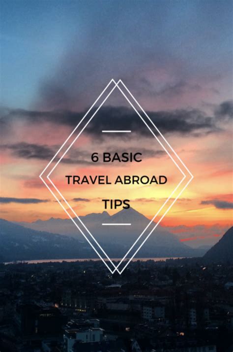 6 Basic Tips To Make Your Travels Abroad More Enjoyable Travel Abroad