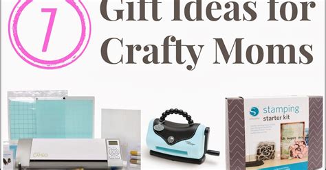 7 Gift Ideas For Crafty Moms And Next Comes L