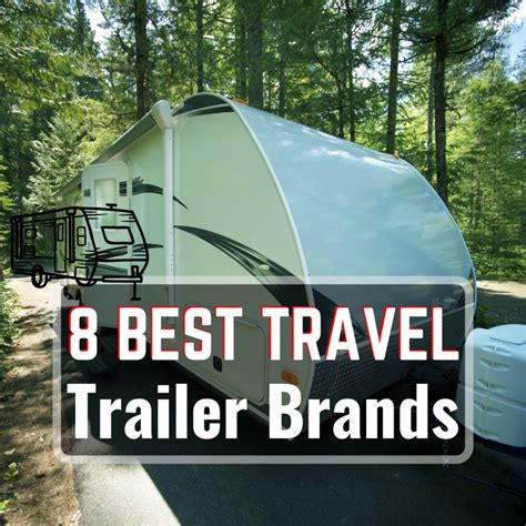 8 Best Travel Trailer Brands Of 2023 Rv Properly