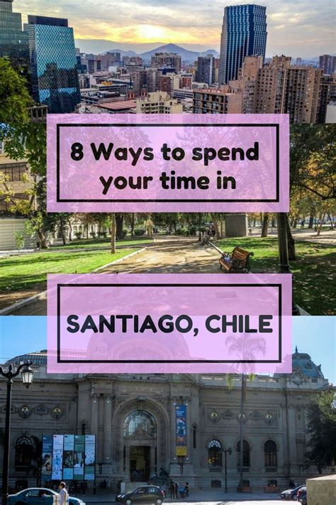 8 Ways To Spend Your Time In Santiago Chile Walkaboot Travel Chile