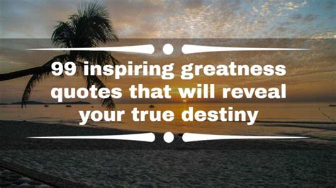 99 Inspiring Greatness Quotes That Will Reveal Your True Destiny Legit Ng