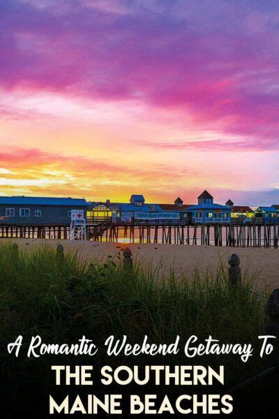 A Romantic Weekend Getaway To The Southern Maine Beaches Romantic