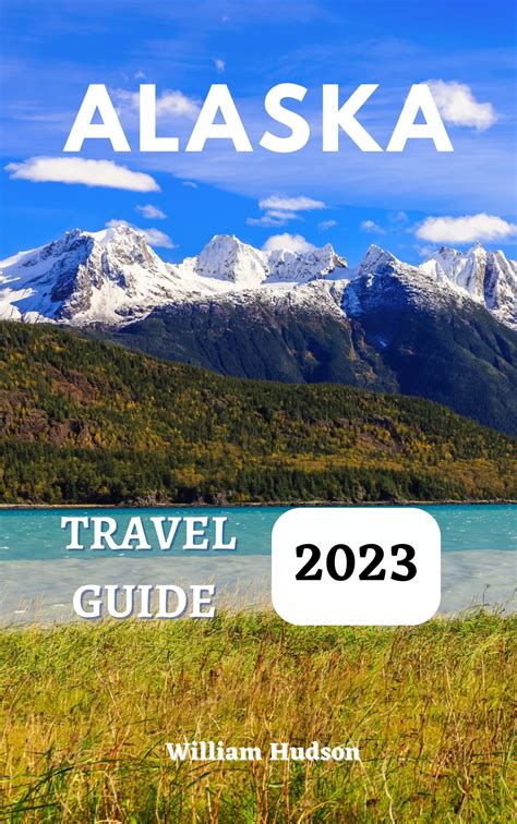 Alaska Travel Guide 2023 The Ultimate And Simplified Guide For