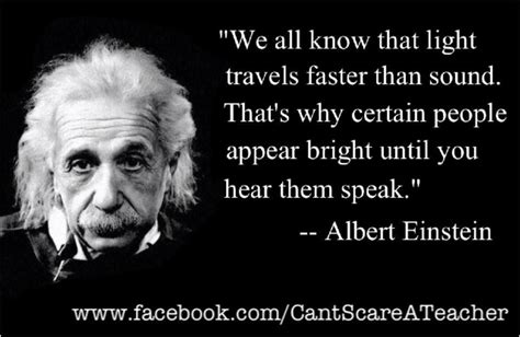 Albert Einstein Quote We All Know That Light Travels Faster Than Sound That S Why Certain