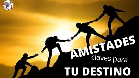 Amistades Claves Para Tu Destino Youtube