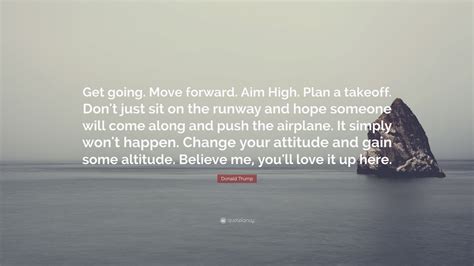 Amp Quot Get Going Move Forward Aim High Plan A Takeoff Don Amp 39 T Just Sit On The Runway And Hope