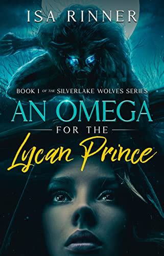 An Omega For The Lycan Prince Book 1 Of The Silverlake Wolves Series