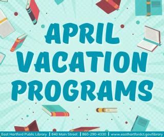 April Vacation Programs At East Hartford Public Library Easthartfordct