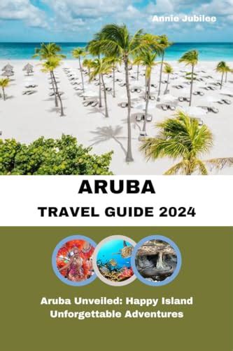 Aruba Travel Guide 2024 Aruba Unveiled Happy Island Unforgettable