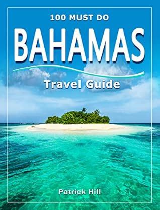 Bahamas Travel Guide 100 Must Do By Patrick Hill