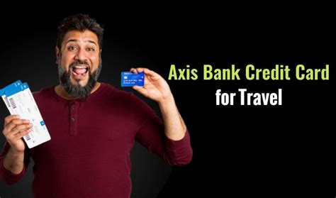 Best Axis Bank Credit Cards For Travel Benefits April 2024