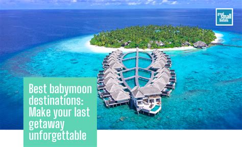 Best Babymoon Destinations Make Your Last Getaway Unforgettable Gsh