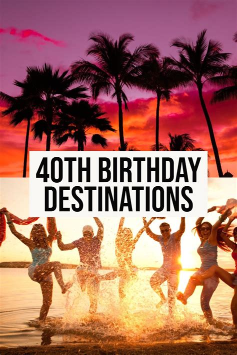 Best Destinations for 40th Birthday Getaways