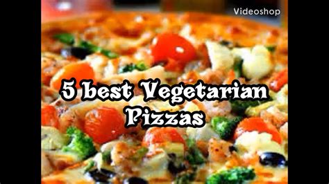 Best Five Vegetarian Pizzas Best Five Topping Combinations For Vege