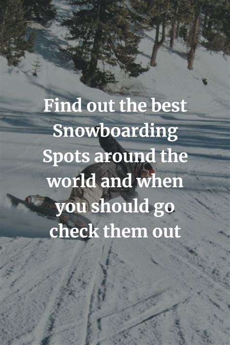 Best Global Snowboarding Spots And When To Visit Snowboarding Summer Vacation Spots Around