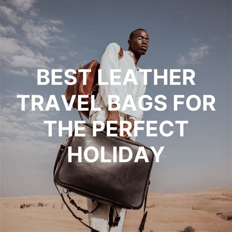 Best Leather Travel Bags For The Perfect Holiday Linden Is Enough