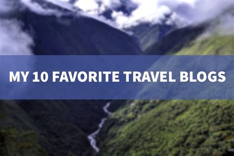 Best Of The Best Travel Blogs My Top 10 Favorites