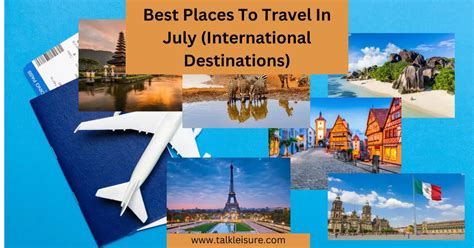 Best Places To Travel In July International Destinations Talk Leisure