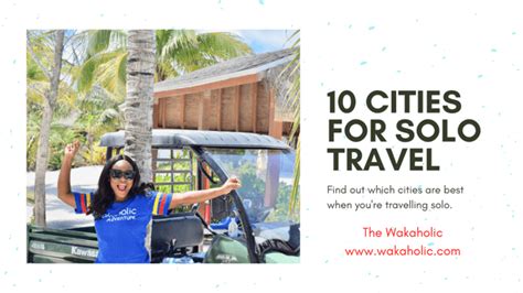 Best Solo Travel Destinations The Wakaholic