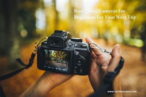 Best Travel Cameras For Beginners For Your Next Trip