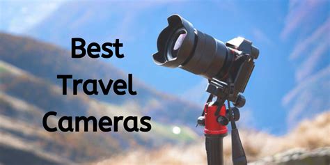 Best Travel Cameras For The Year 2020 Nomadifying