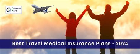 Best Travel Medical Insurance Plans Of 2024 Onshorekare