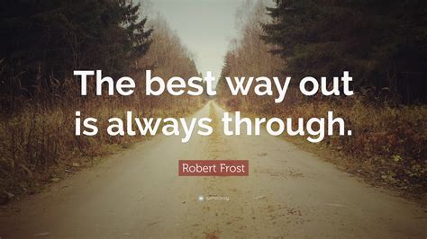 Best Way Out Always Through Robert Frost Poet