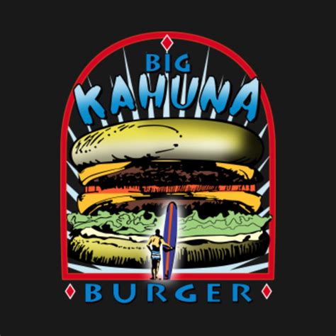 Big Kahuna Burger Pulp Fiction Big Kahuna T Shirt Teepublic