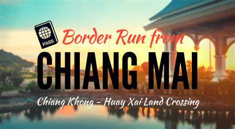 Border Run Chiang Mai To Chiang Khong Huay Xai Land Crossing Tieland