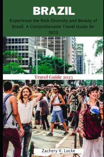 Brazil Travel Guide 2023 Experience The Rich Diversity And Beauty Of