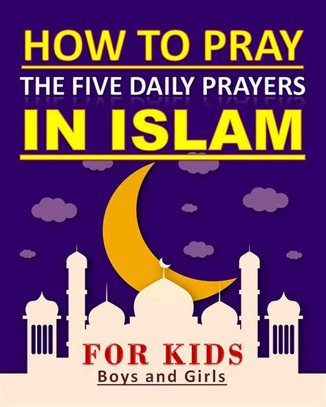 Buy How To Pray The Five Daily Prayers In Islam Well Detailed Guide