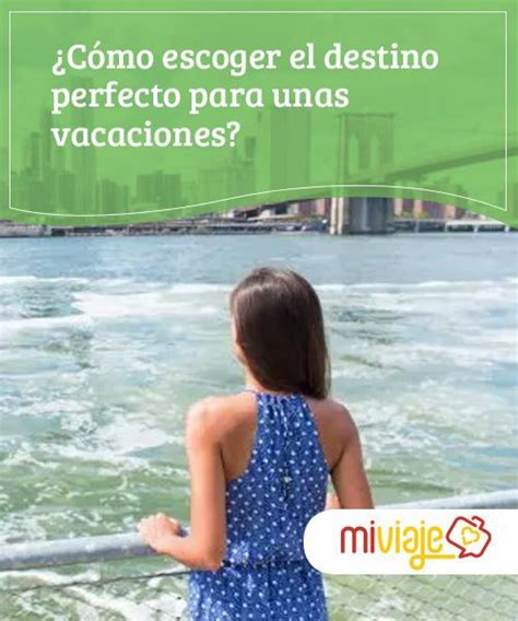 C Mo Elegir El Destino Perfecto Para Las Vacaciones