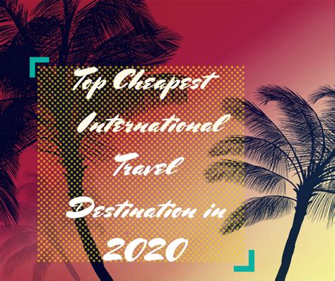 Cheap International Destinations To Travel In 2020 Thetravelglobal