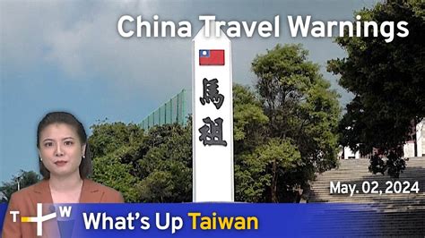 China Travel Warnings What S Up Taiwan News At 14 00 May 2 2024