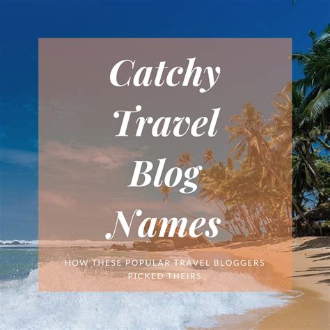 Choose The Best Travel Blog Name In This List Of Travel Blog Name Ideas