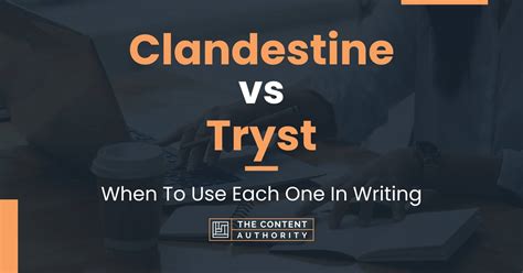 Clandestine Vs Tryst When To Use Each One In Writing