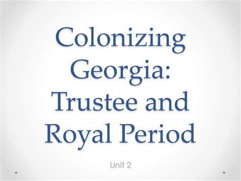 Colonizing Georgia Trustee And Royal Period Ppt Download