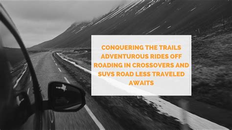 Conquering The Trails Adventurous Rides Off Roading In Crossovers And