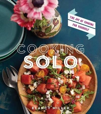 Cooking Solo The Joy Of Cooking For Yourself Eat Your Books