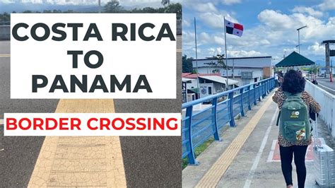 Costa Rica Travel Crossing The Border To Panama Everything You Should Know Youtube