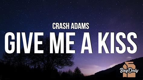 Crash Adams Give Me A Kiss Lyrics Youtube