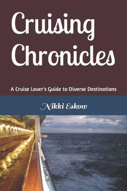 Cruising Chronicles A Cruise Lover S Guide To Diverse Destinations A