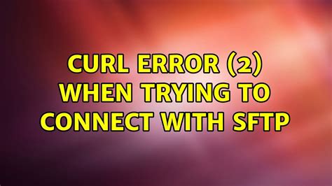 Curl Error 2 When Trying To Connect With Sftp Youtube