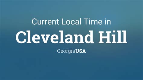 Current Local Time In Cleveland Hill Georgia Usa