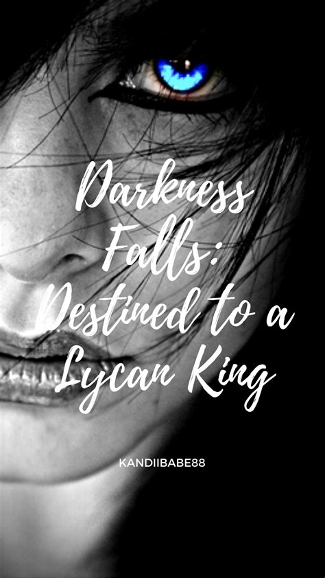 Darkness Falls Destined To A Lycan King Book By Kandiigurl