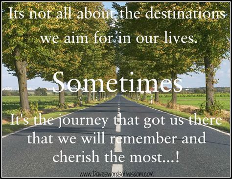 Daveswordsofwisdom Com It S Not The Destination It S The Journey