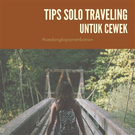 Dear Ladies Berikut 5 Tips Solo Traveling Biar Makin Seru Dan Berkesan