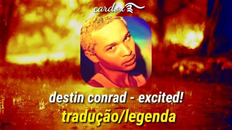 Destin Conrad Excited Tradu O Legenda Youtube